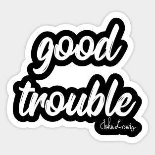 good trouble shirt, good trouble mask, good trouble hoodie, Sticker